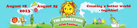 FESTIVALUL FRUCTELOR DE LA WOODSTOCK - Cel mai mare festival anual din lume care celebreaza Dragostea de Fructe si DIETA PE BAZA DE FRUCTE prin impartasirea unei saptamani cu FRUCTE,EXERCITII FIZICE SI DE EDUCATIE - The Woodstock Fruit Festival 18 - 25 August 2013 FESTIVALUL FRUCTELOR DE LA WOODSTOCK - Cel mai mare festival anual din lume care celebreaza Dragostea de Fructe si DIETA PE BAZA DE FRUCTE prin impartasirea unei saptamani cu FRUCTE,EXERCITII FIZICE SI DE EDUCATIE - The Woodstock Fruit Festival 18 - 25 August 2013
