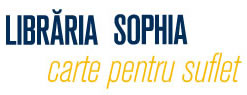 Libraria Sophia - Carte pentru Suflet - LibrariaSophia.ro