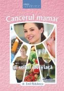 Cancerul mamar si stilul de viata - Dr. Emil Radulescu - Editura Viata si Sanatate - 2008 (prima editie)