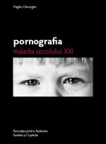 Pornografia, maladia secolului XXI - Virgiliu Gheorghe - 2011 (prima editie)
