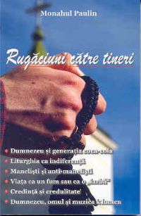 Rugaciuni catre tineri - Monahul Paulin - Editura Egumenita, 2008