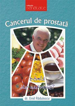 Cancerul de prostata o boala de nutritie ? - Dr. Emil Radulescu - Editura Viata si Sanatate - 2008 (prima editie)