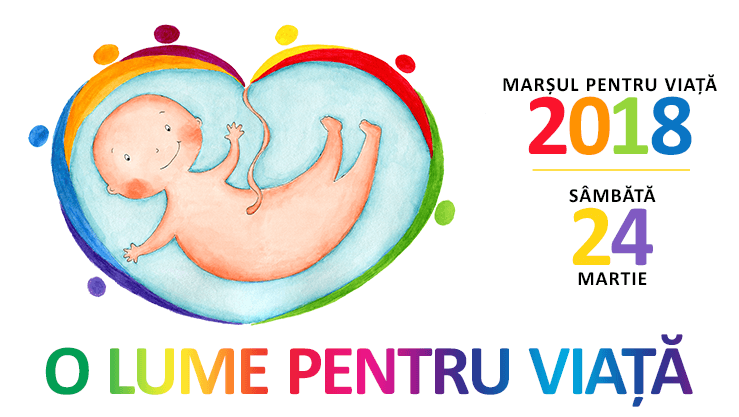 MARSUL PENTRU VIATA 2018 - O LUME PENTRU VIATA - Viata incepe in momentul conceptiei! - Luna pentru Viata: 1-31 martie 2018 - Marsul pentru Viata 2018: sambata, 24 martie 2018 - MarsulPentruViata.ro