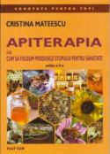 Apiterapia sau cum sa folosim produsele stupului pentru sanatate - Cristina Mateescu - Editura Fiat Lux - 2005 (prima editie)
