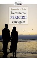 In cautarea FERICIRII conjugale - Konstantin V. Zorin - Editura Sophia - 2012 (prima editie)