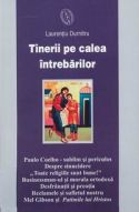 Tinerii pe calea intrebarilor - Paulo Coelho - sublim si periculos. Despre sinucidere. "Toate religiile sunt bune!". Businessman-ul si morala ortodoxa. Desfranatii si preotia. Reclamele si sufletul nostru. Mel Gibson si Patimile lui Hristos - Laurentiu Dumitru - Editura Egumenita - 2004