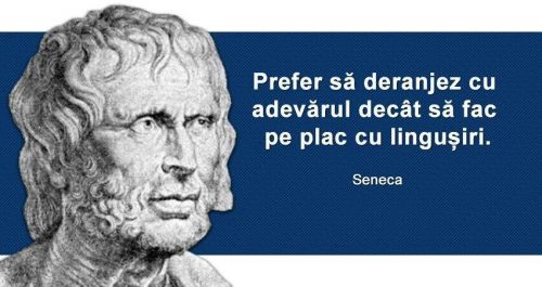 Prefer sa deranjez cu adevarul decat sa fac pe plac cu lingusiri - Seneca (4 inainte de Hristos – 65 dupa Hristos)